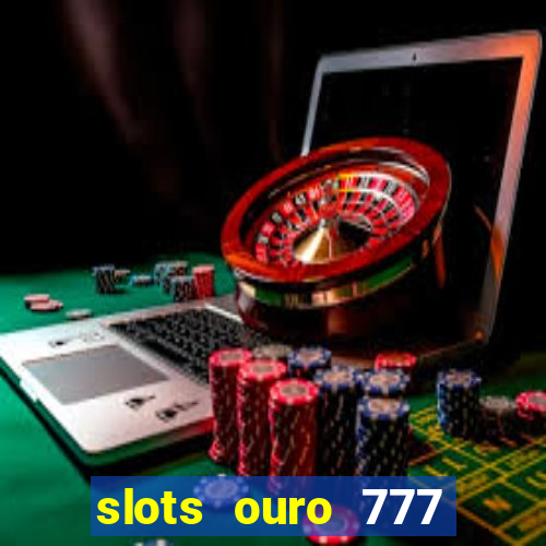 slots ouro 777 play store